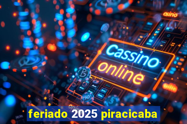 feriado 2025 piracicaba